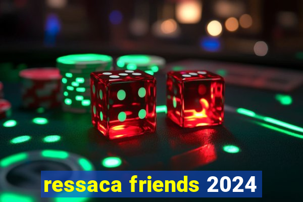 ressaca friends 2024